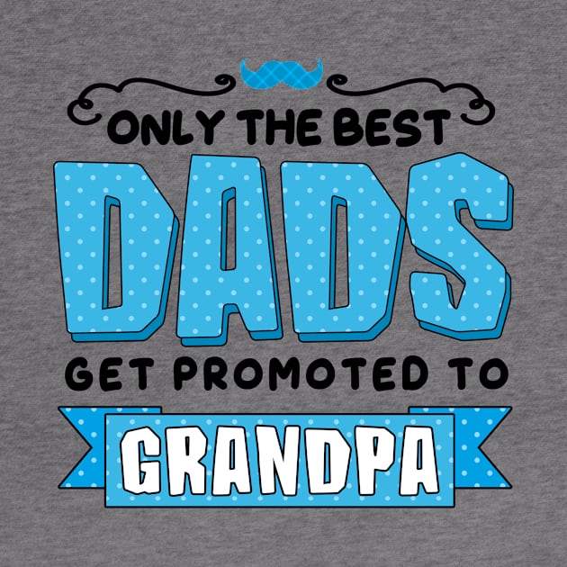 Only the Best Dads Get Promoted to Grandpa by simplecreatives